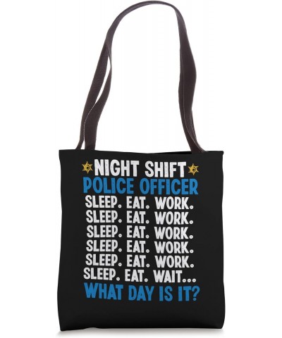 Night Shift Policeman What Day Overnight Police Officer Tote Bag $14.40 Totes