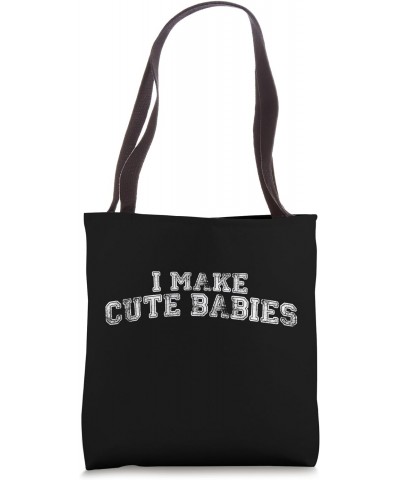 I Make Cute Babies, Funny New Dads Father's Day Daddy Humor Tote Bag $13.64 Totes