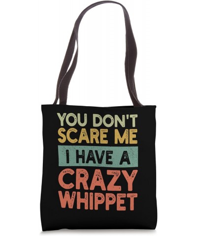 You Don't Scare Me Whippet Owner Pet Dog Mom Dad Funny Retro Tote Bag $16.23 Totes