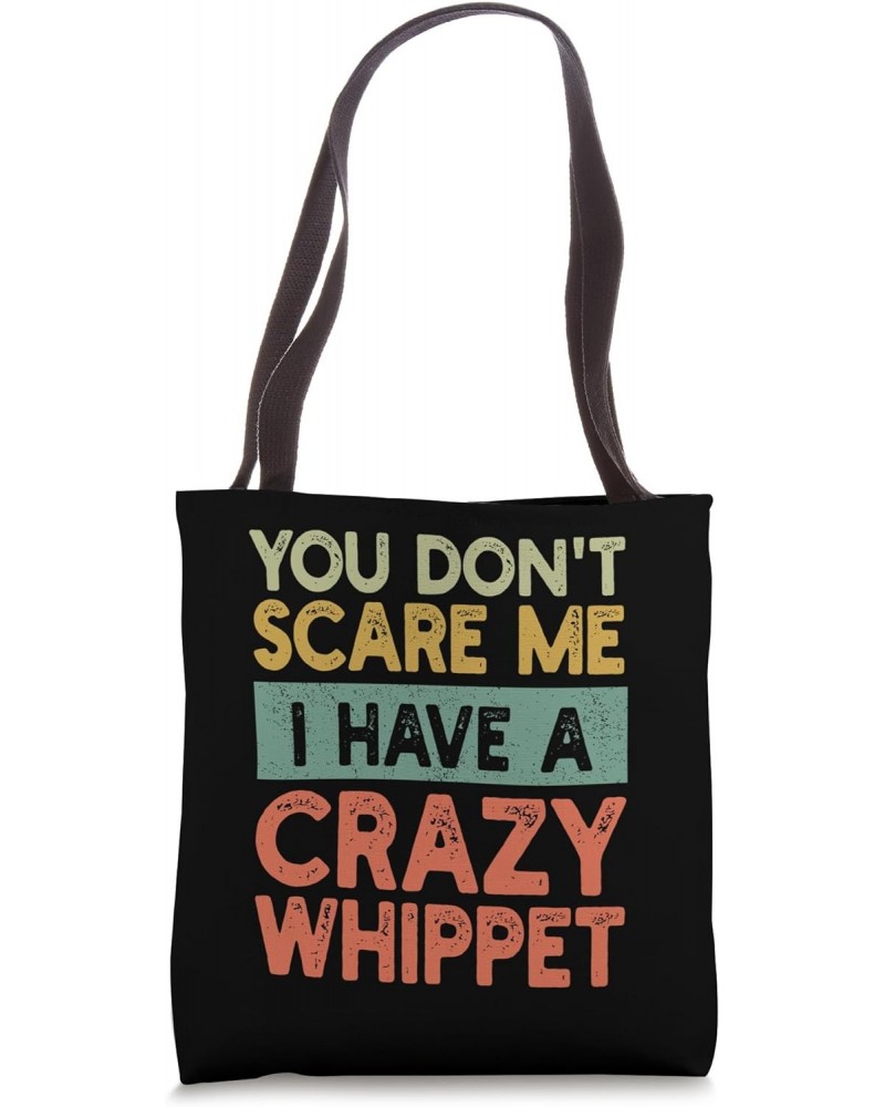 You Don't Scare Me Whippet Owner Pet Dog Mom Dad Funny Retro Tote Bag $16.23 Totes