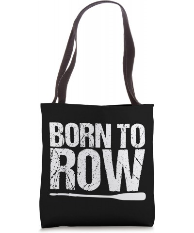 Born To Row Rower Rowing Boat Loves Boat Racing Tote Bag $14.55 Totes