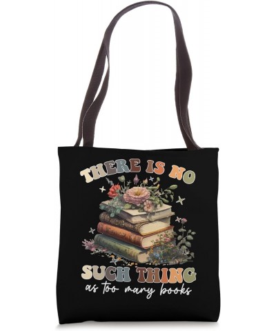 There Is No Such Thing as Too Many Books - Lover Librarian Tote Bag $16.19 Totes