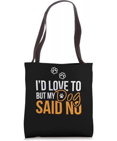 I'd Love To But My Dog Said No - Funny Dog Fanatic Dog Owner Tote Bag $10.13 Totes