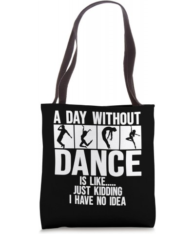 A Day Without Dance Is Like I have no idea. Funny Dance Tote Bag $11.76 Totes