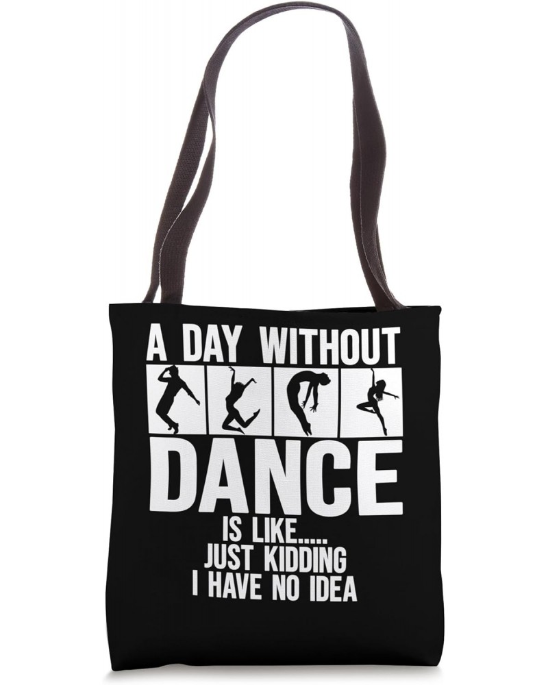 A Day Without Dance Is Like I have no idea. Funny Dance Tote Bag $11.76 Totes