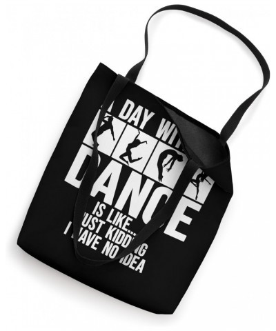 A Day Without Dance Is Like I have no idea. Funny Dance Tote Bag $11.76 Totes