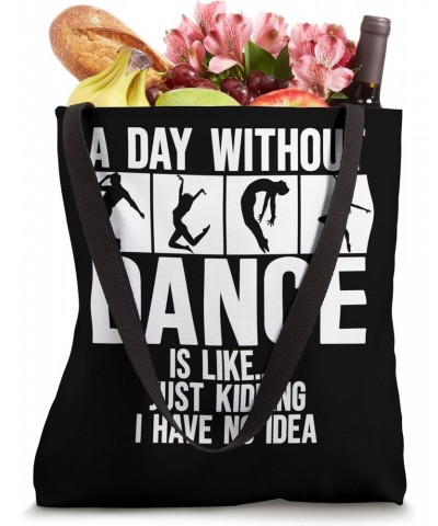 A Day Without Dance Is Like I have no idea. Funny Dance Tote Bag $11.76 Totes