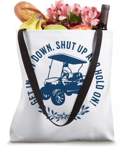 Get In Sit Down Shut Up and Hold On Funny Golf Cart Design Tote Bag $10.12 Totes