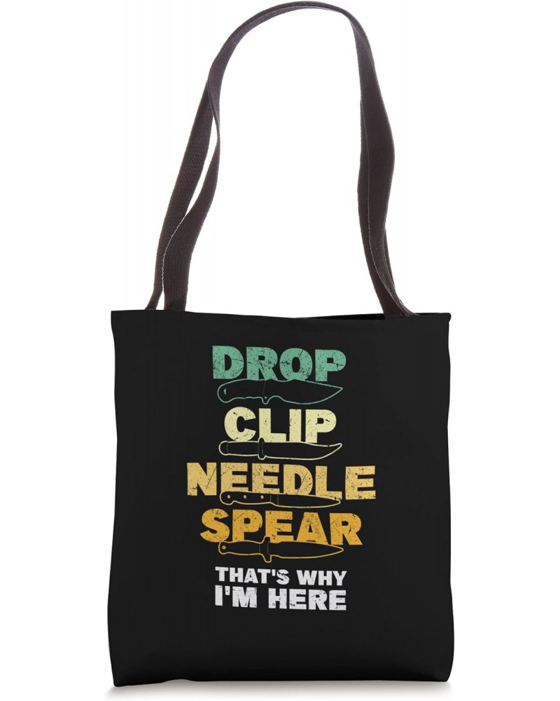 Drop Clip Needle Spear That´s Why I´m Here - Knife Collector Tote Bag $15.07 Totes