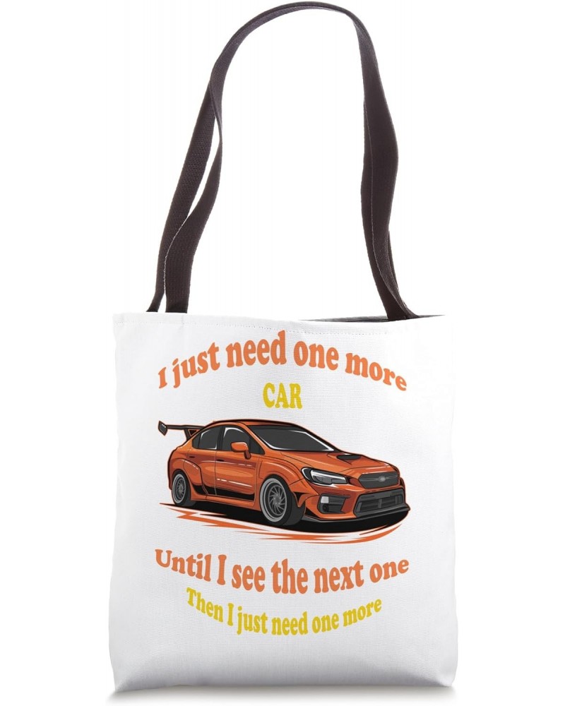 I just need one more car then just one more | Tee T- Top Tote Bag $12.59 Totes