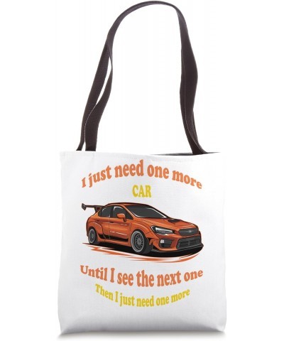 I just need one more car then just one more | Tee T- Top Tote Bag $12.59 Totes